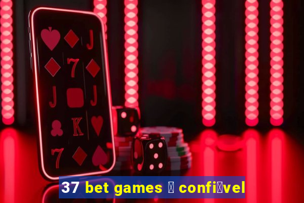 37 bet games 茅 confi谩vel